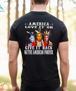 America love it or give it back native American forever shirt