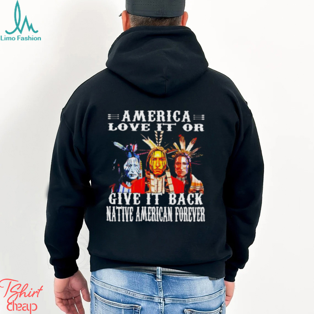 America love it or give it back native American forever shirt America love it or give it back native American forever shirt