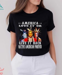 America love it or give it back native American forever shirt