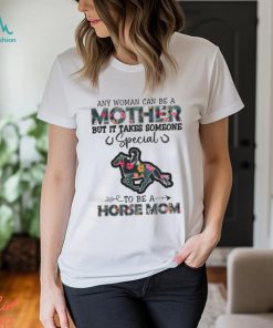 Any Woman Can Be A Mother But It Takes Someone Shirt
