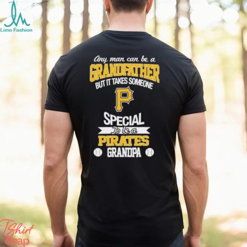 Any man can be a grandfather but someone special to be a Pittsburgh Pirates grandpa shirt