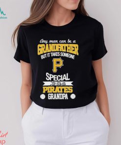 Any man can be a grandfather but someone special to be a Pittsburgh Pirates grandpa shirt