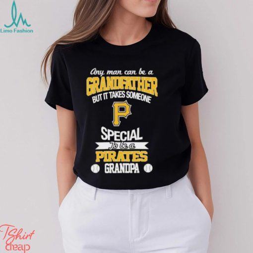 Any man can be a grandfather but someone special to be a Pittsburgh Pirates grandpa shirt
