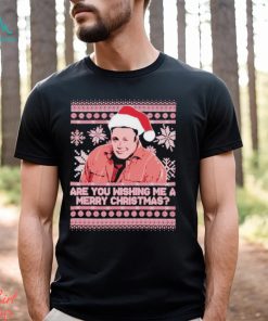 Are you wishing me ugly Merry Christmas shirt