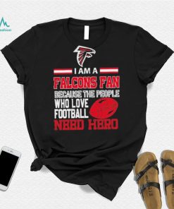 Atlanta Falcons fan because the people who love Football need hero Shirt
