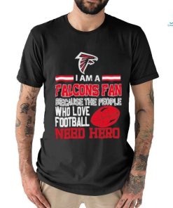 Atlanta Falcons fan because the people who love Football need hero T shirt