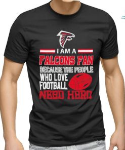Atlanta Falcons fan because the people who love Football need hero T shirt