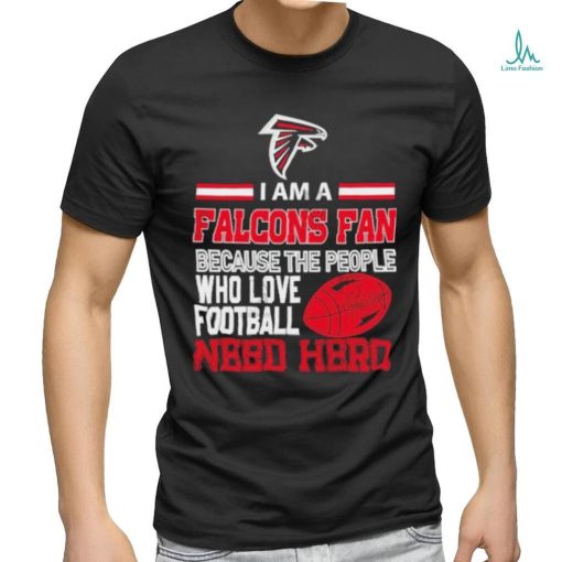Atlanta Falcons fan because the people who love Football need hero T shirt