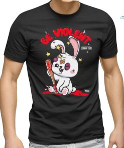 BE VIOLENT shirt