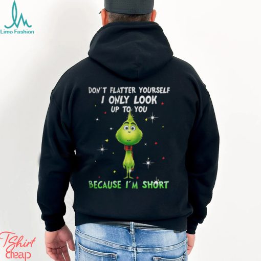 Baby Grinch dont flatter yourself I only look up to you Christmas shirt