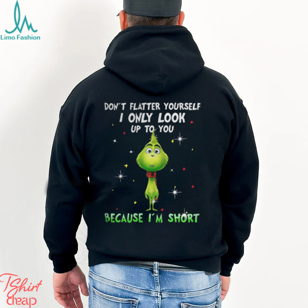 Baby Grinch dont flatter yourself I only look up to you Christmas shirt Baby Grinch dont flatter yourself I only look up to you Christmas shirt