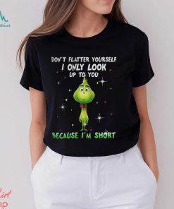 Baby Grinch dont flatter yourself I only look up to you Christmas shirt