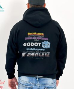 Back Off Ladies Cause This Guy Is Taken By A Hot Game Engine Called Godot Shirt