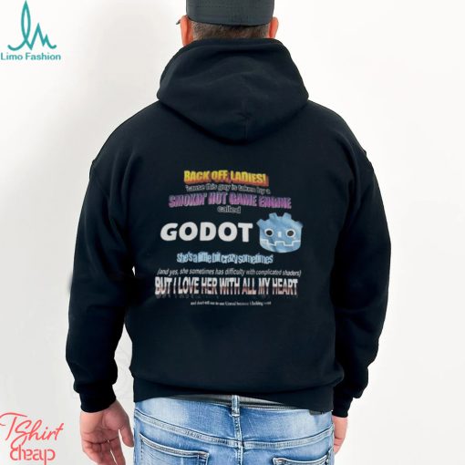 Back Off Ladies Cause This Guy Is Taken By A Hot Game Engine Called Godot Shirt