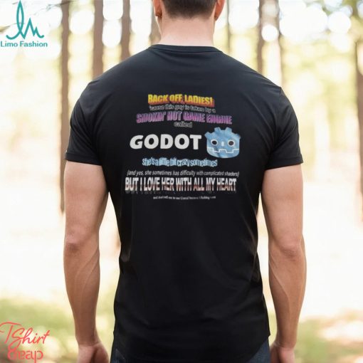 Back Off Ladies Cause This Guy Is Taken By A Hot Game Engine Called Godot Shirt