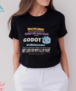 Back Off Ladies Cause This Guy Is Taken By A Hot Game Engine Called Godot Shirt