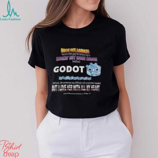 Back Off Ladies Cause This Guy Is Taken By A Hot Game Engine Called Godot Shirt