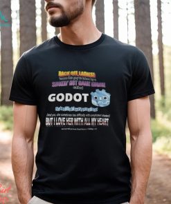 Back Off Ladies Cause This Guy Is Taken By A Hot Game Engine Called Godot Shirt