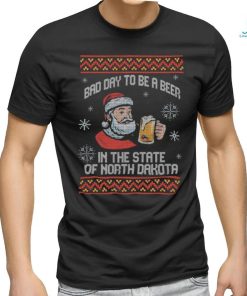 Bad Day to be a beer in the state of North Dakota merry shirt