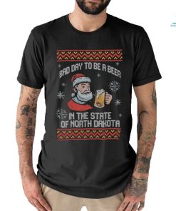 Bad Day to be a beer in the state of North Dakota merry shirt