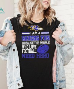 Baltimore Ravens fan because the people who love Football need hero Shirt