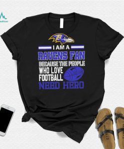 Baltimore Ravens fan because the people who love Football need hero Shirt