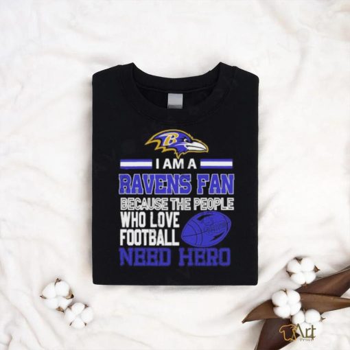 Baltimore Ravens fan because the people who love Football need hero T shirt