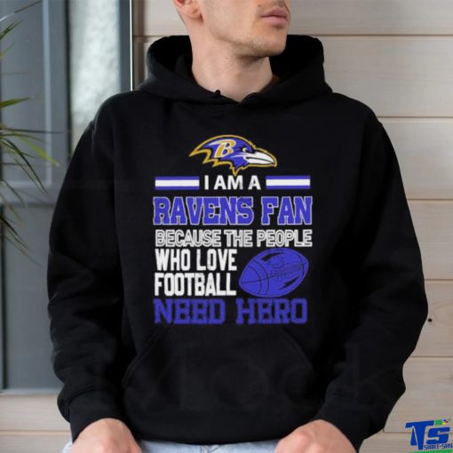 Baltimore Ravens fan because the people who love Football need hero T shirt
