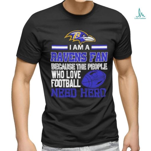 Baltimore Ravens fan because the people who love Football need hero T shirt