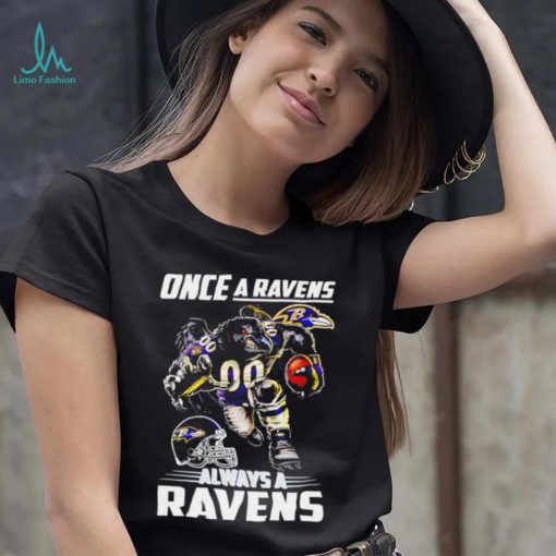 Baltimore Ravens football once a Ravens always a Ravens helmet mascot shirt