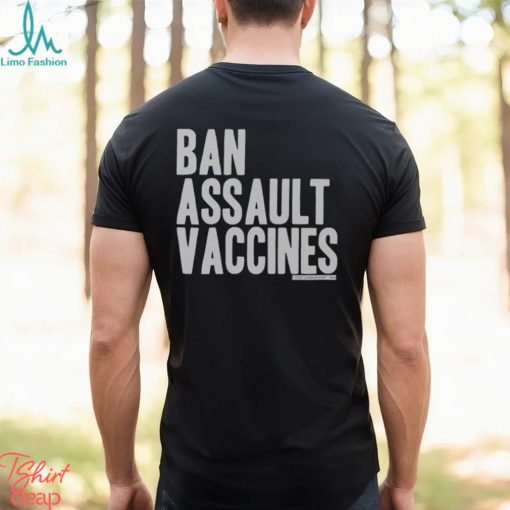 Ban Assault Vaccines Shirt