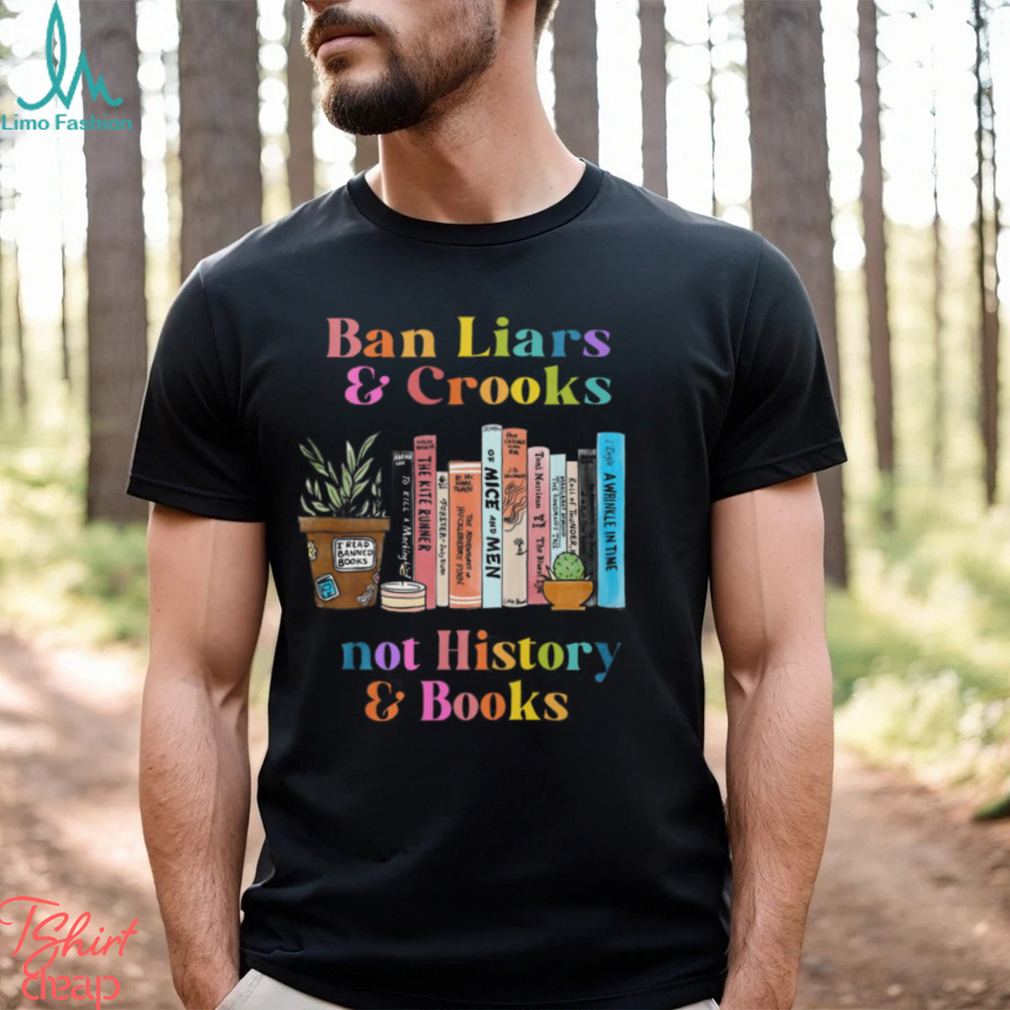 Ban Liars And Crooks Not History And Books Shirt Ban Liars And Crooks Not History And Books Shirt