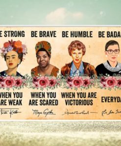 Be Strong When You Are Weak Be Brave When You Are Scared Poster