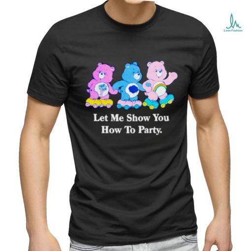 Bear let me show you how to party shirt