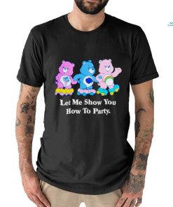 Bear let me show you how to party shirt