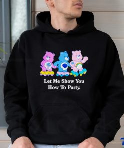 Bear let me show you how to party shirt