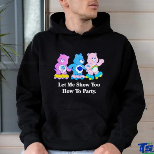 Bear let me show you how to party shirt