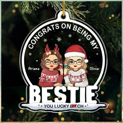 Being My Bestie Sister You Lucky Bestie Personalized Custom Ornament Acrylic Snow Globe Shaped Christmas Gift For Best Friends, BFF, Sisters, Coworkers