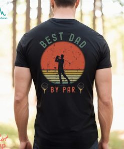 Best Dad By Par Shirt T Shirt Unisex