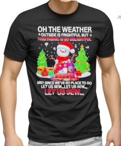 Best Oh The Weather This Fabric Is So Delightful Christmas T shirt