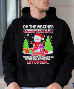 Best Oh The Weather This Fabric Is So Delightful Christmas T shirt