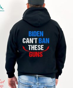 Biden can’t ban these guns shirt