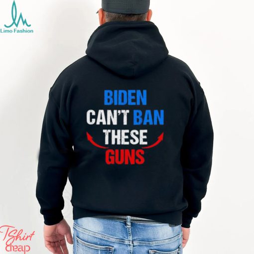 Biden can’t ban these guns shirt