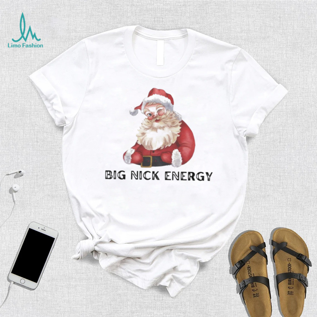 Big nick energy Santa Claus Christmas shirt Big nick energy Santa Claus Christmas shirt