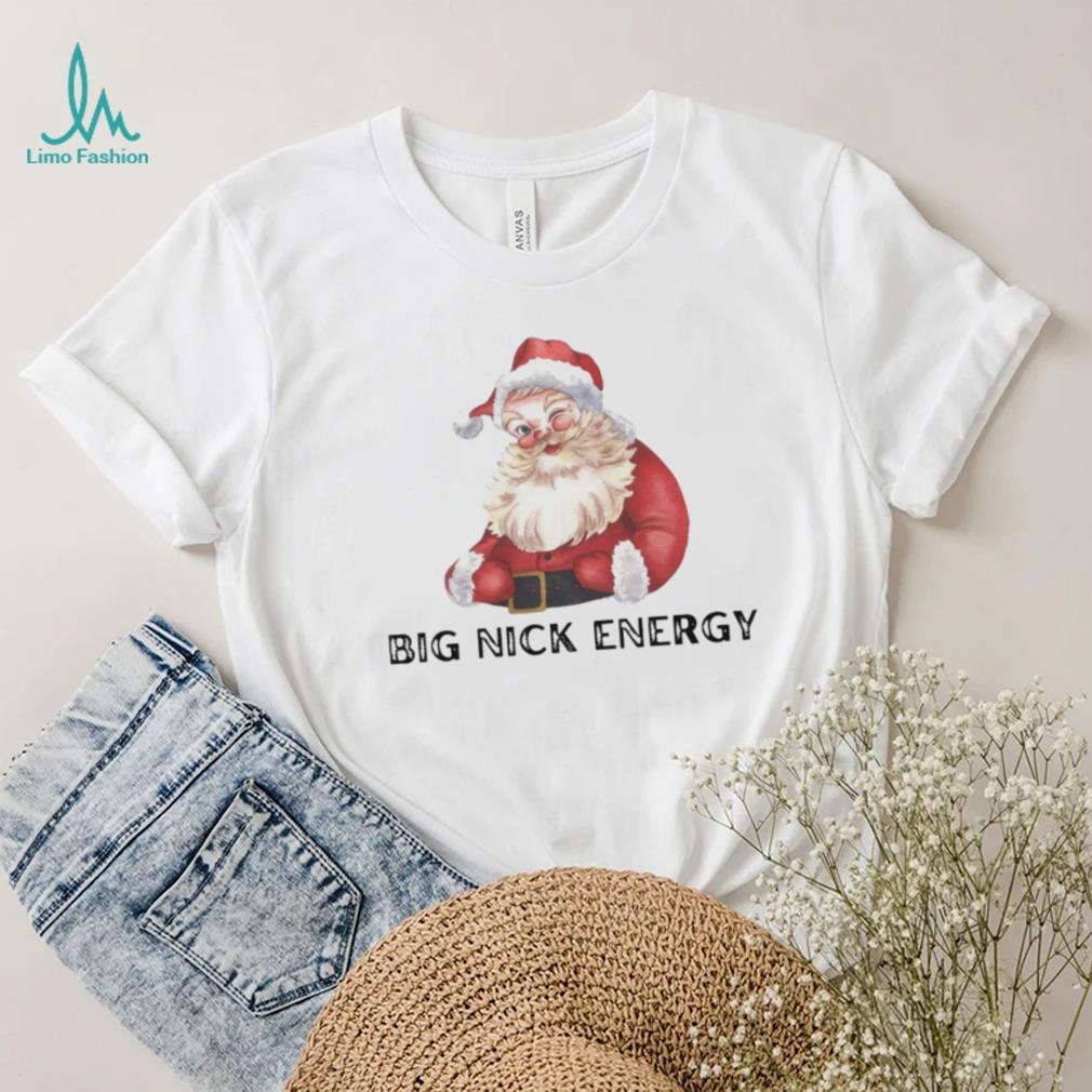 Big nick energy Santa Claus Christmas shirt Big nick energy Santa Claus Christmas shirt
