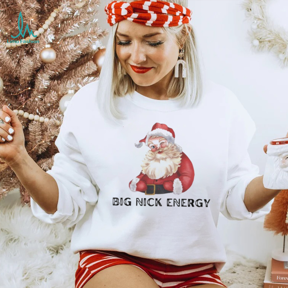 Big nick energy Santa Claus Christmas shirt Big nick energy Santa Claus Christmas shirt