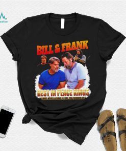 Bill and Frank rest in peace kings I was never afraid before you showed up funny shirt
