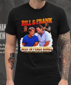 Bill and Frank rest in peace kings I was never afraid before you showed up funny shirt