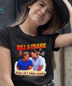 Bill and Frank rest in peace kings I was never afraid before you showed up funny shirt