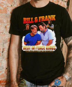 Bill and Frank rest in peace kings I was never afraid before you showed up funny shirt